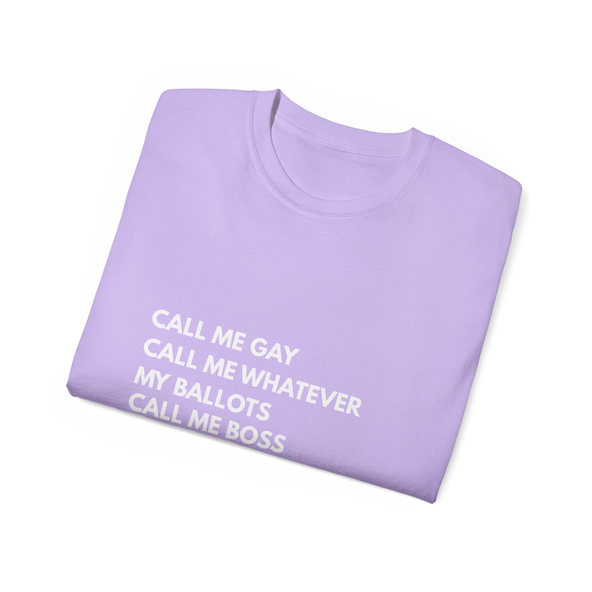 Call Me Boss Tee — "Call Me Gay, Call Me Whatever, My Ballots Call Me Boss" Political Pride T-Shirt