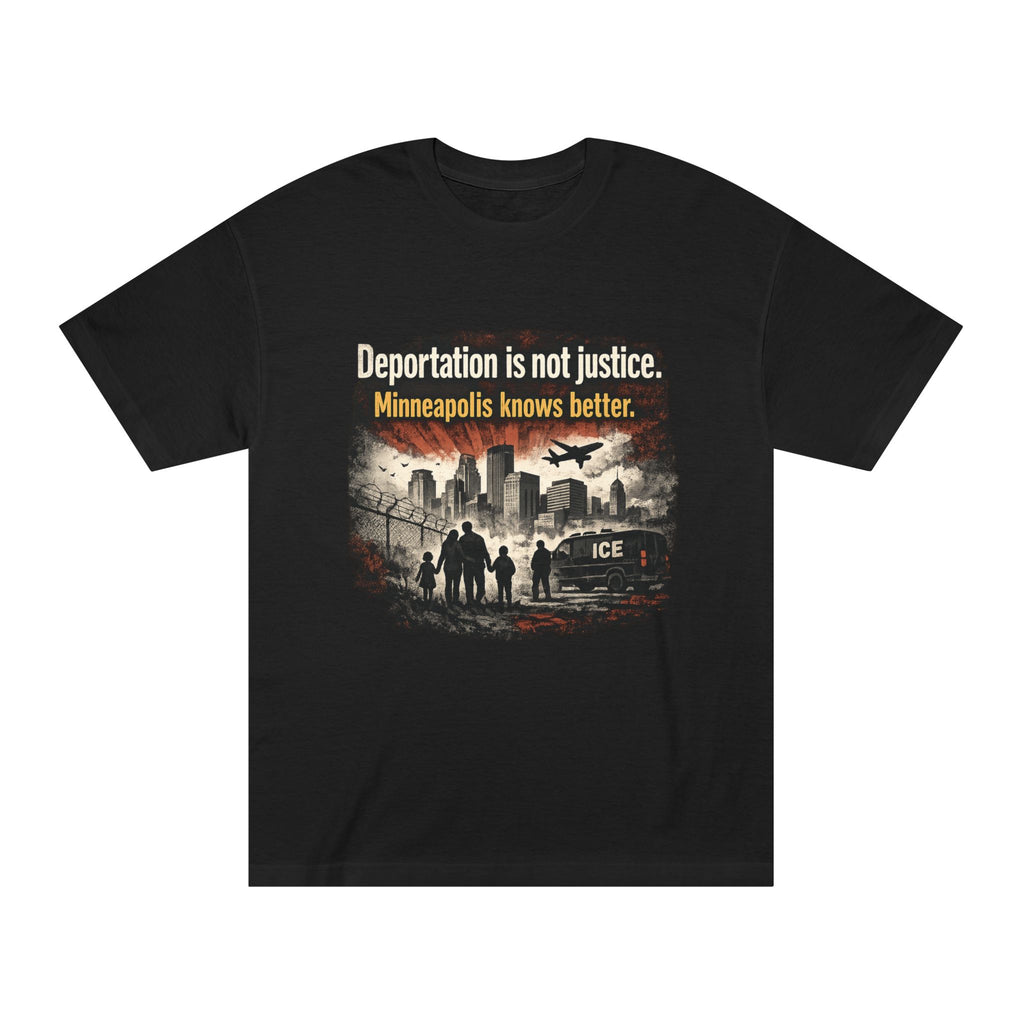 T-Shirt — "Deportation Is Not Justice: Minneapolis Knows Better" Protest Tee