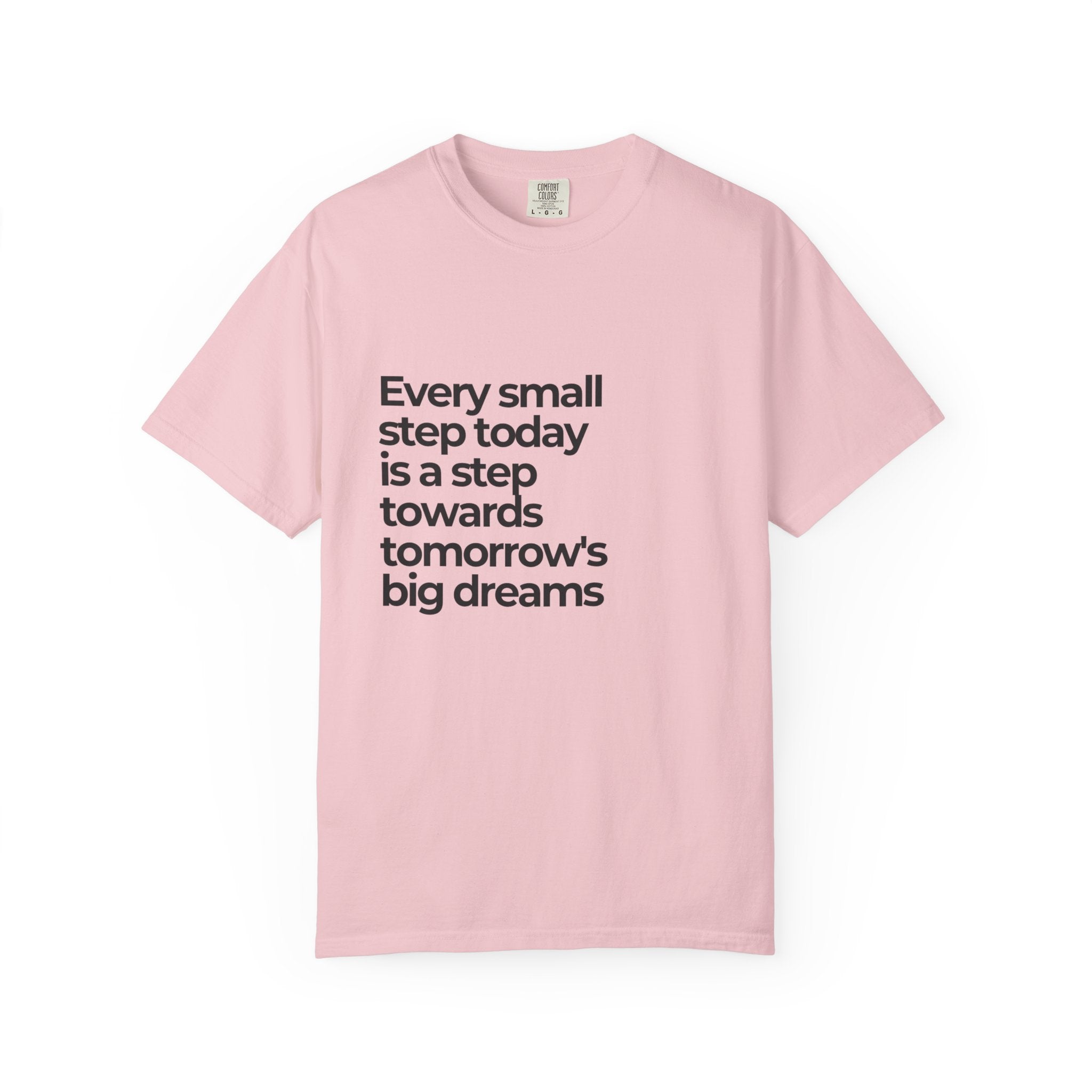 Inspirational Quote T-Shirt — "Every small step today is a step towards tomorrow's big dreams"