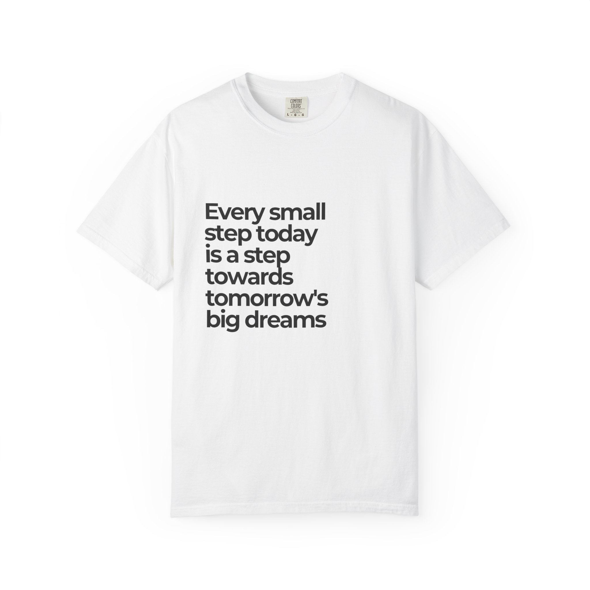 Inspirational Quote T-Shirt — "Every small step today is a step towards tomorrow's big dreams"