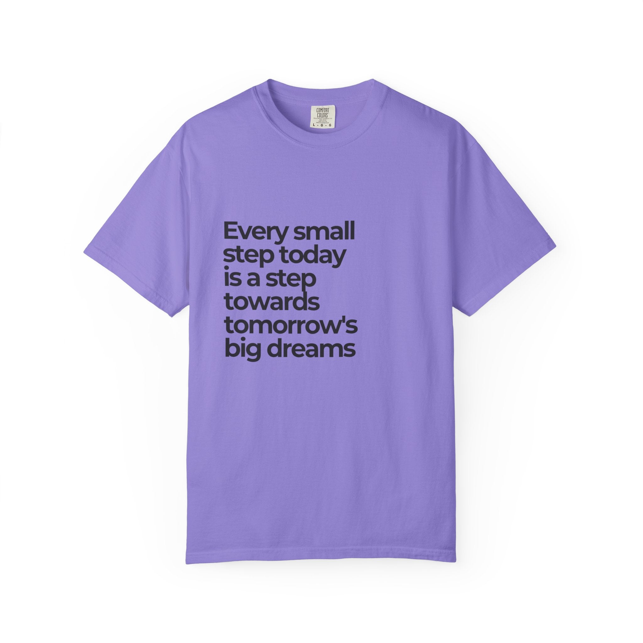 Inspirational Quote T-Shirt — "Every small step today is a step towards tomorrow's big dreams"