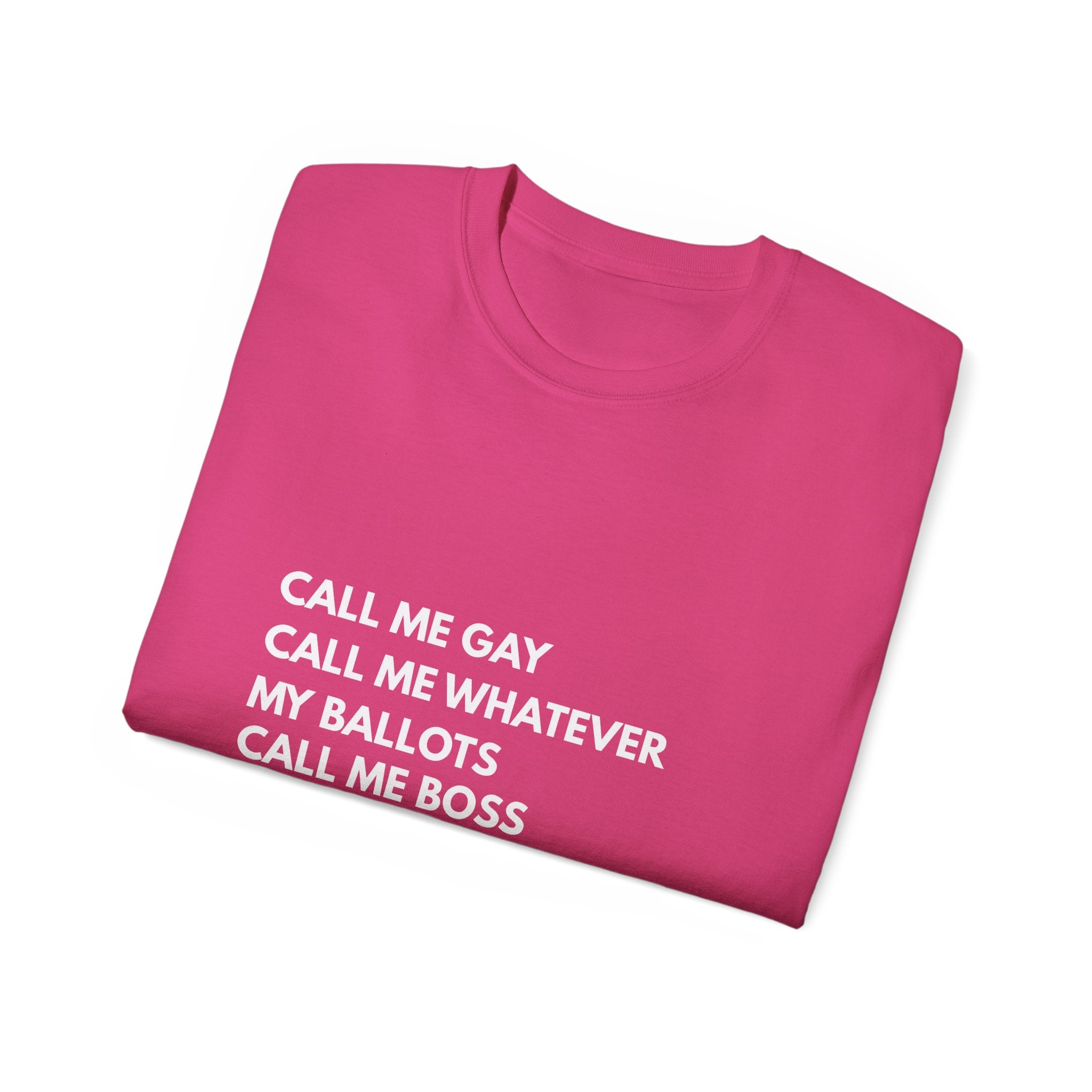 Call Me Boss Tee — "Call Me Gay, Call Me Whatever, My Ballots Call Me Boss" Political Pride T-Shirt