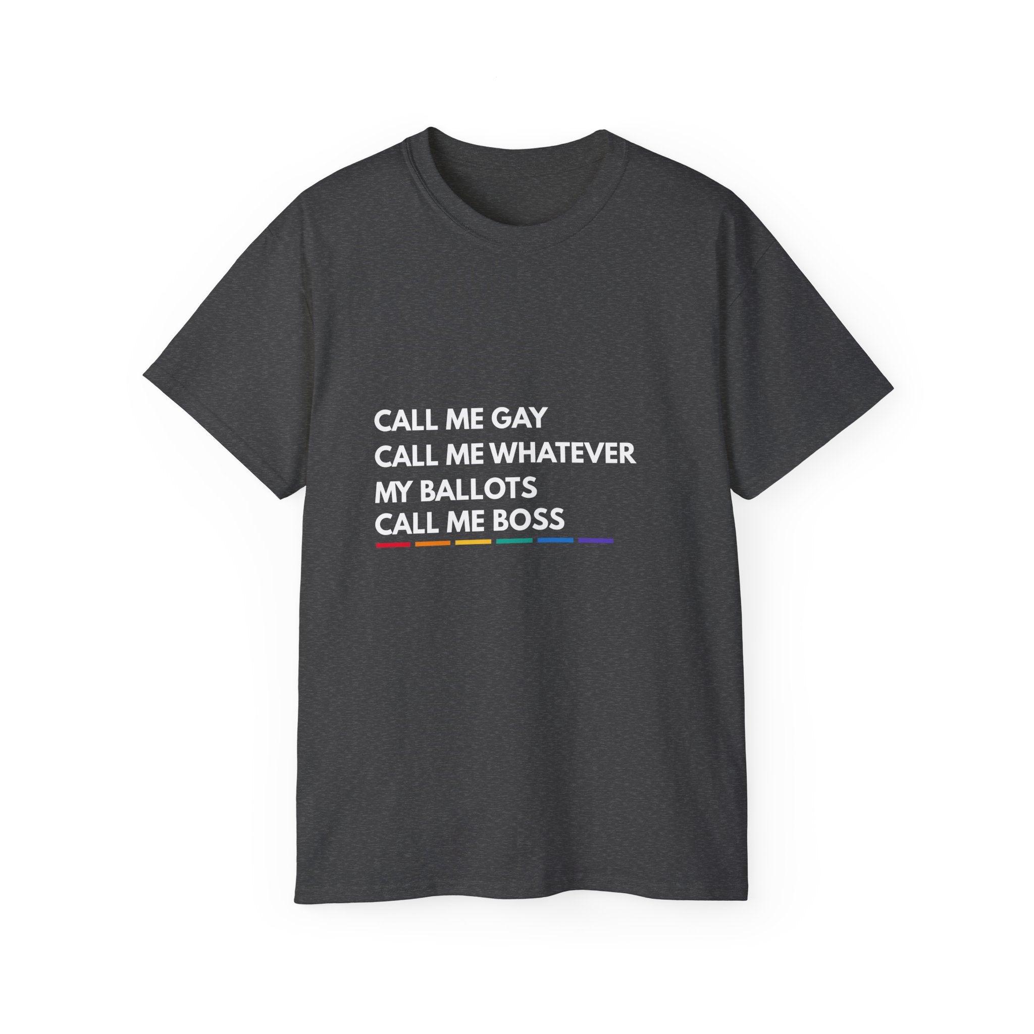 Call Me Boss Tee — "Call Me Gay, Call Me Whatever, My Ballots Call Me Boss" Political Pride T-Shirt