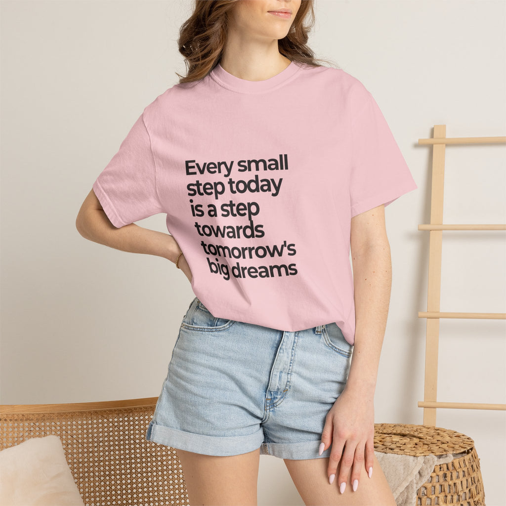 Inspirational Quote T-Shirt — "Every small step today is a step towards tomorrow's big dreams"