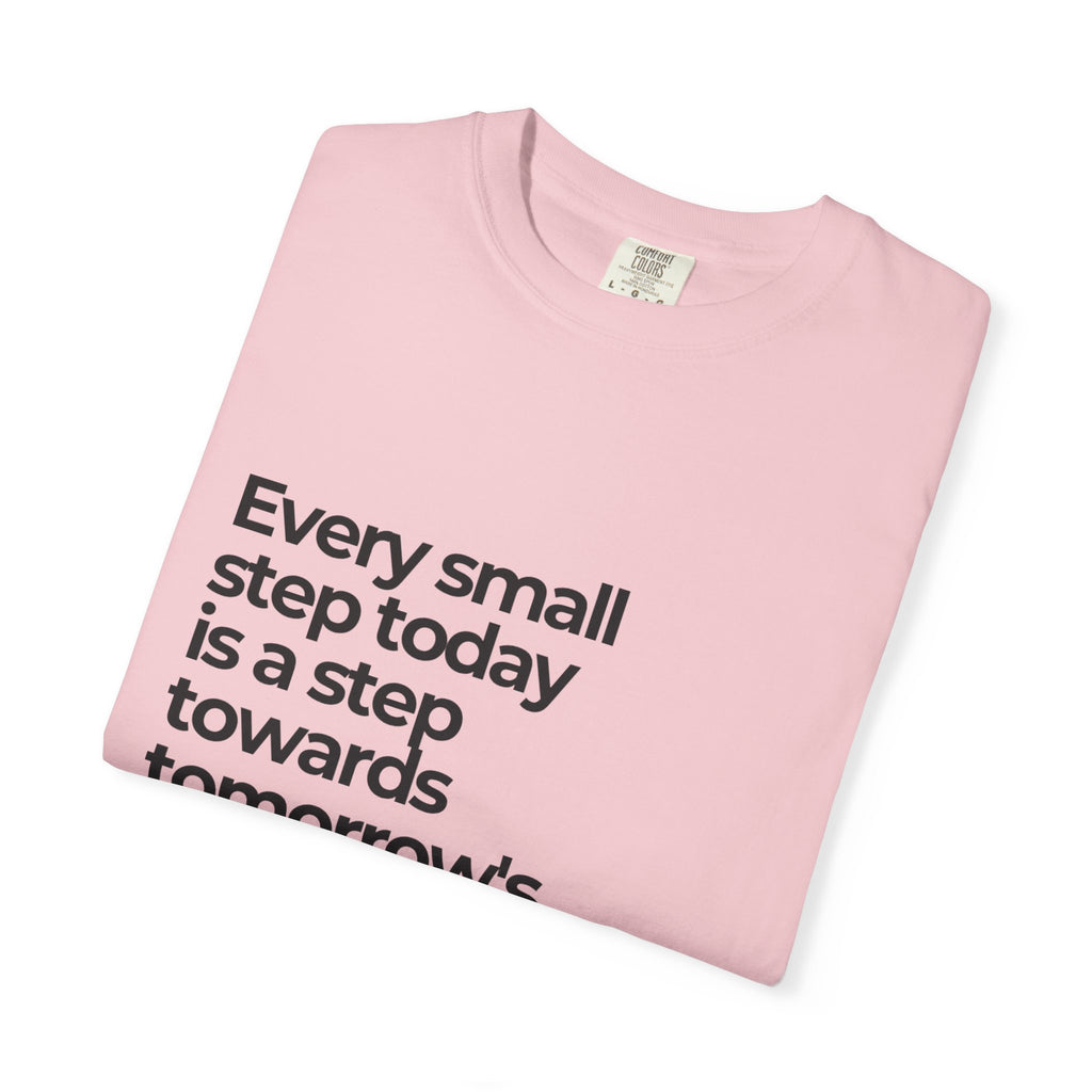 Inspirational Quote T-Shirt — "Every small step today is a step towards tomorrow's big dreams"
