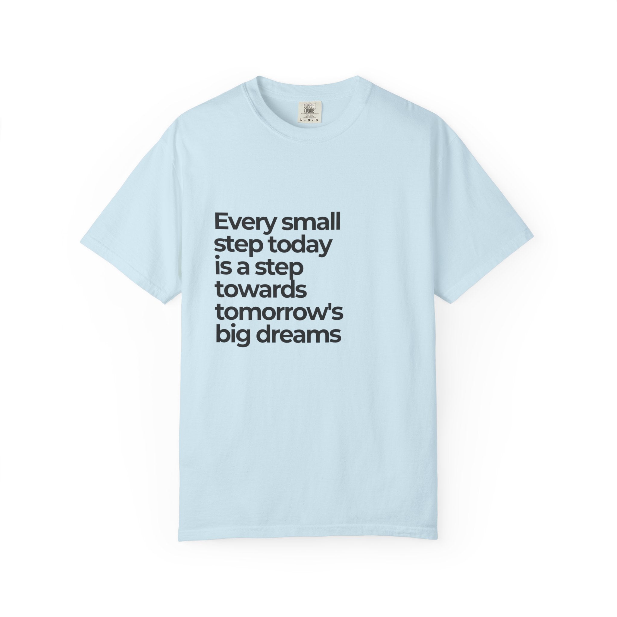 Inspirational Quote T-Shirt — "Every small step today is a step towards tomorrow's big dreams"