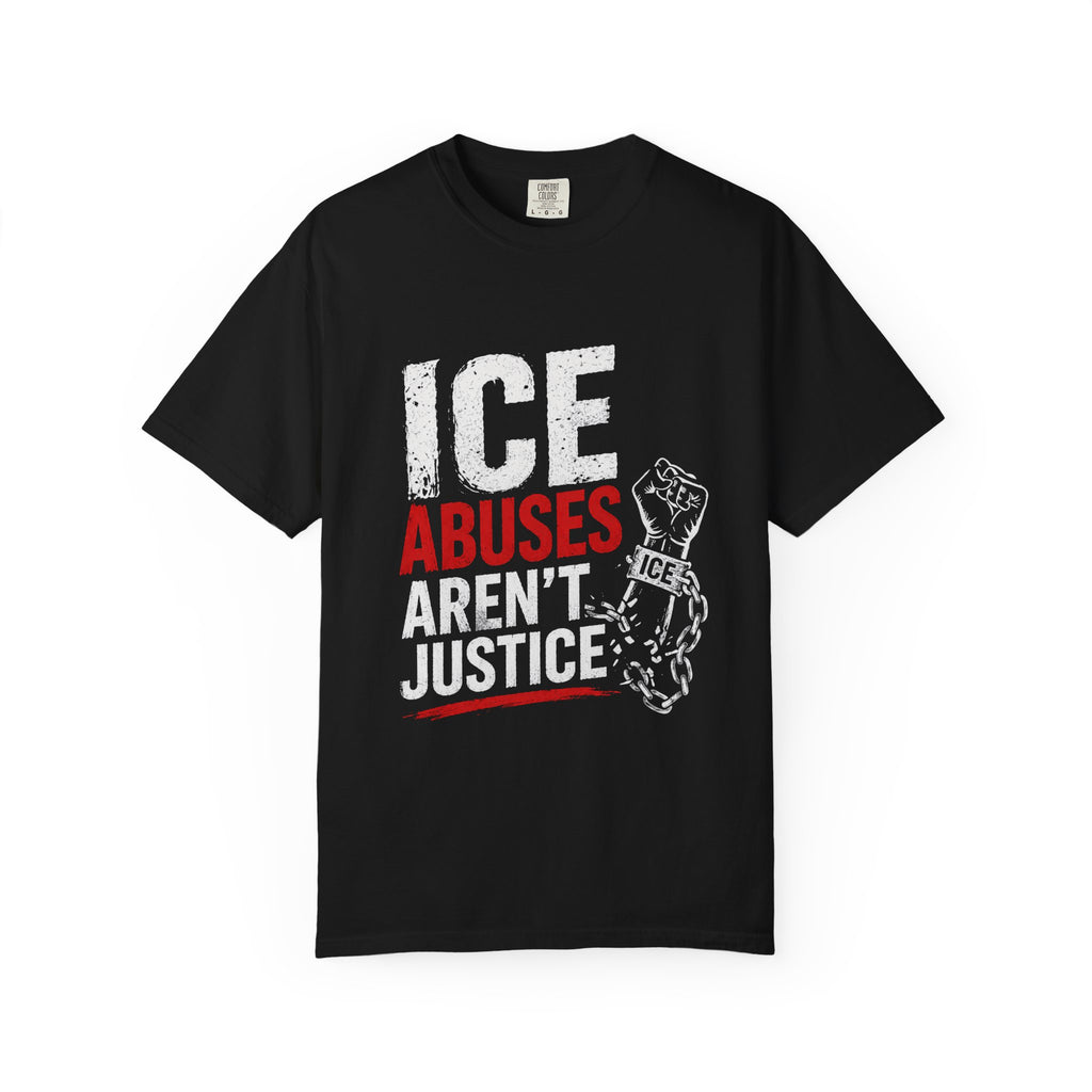 T-Shirt — “ICE Abuses Aren’t Justice” Protest Tee