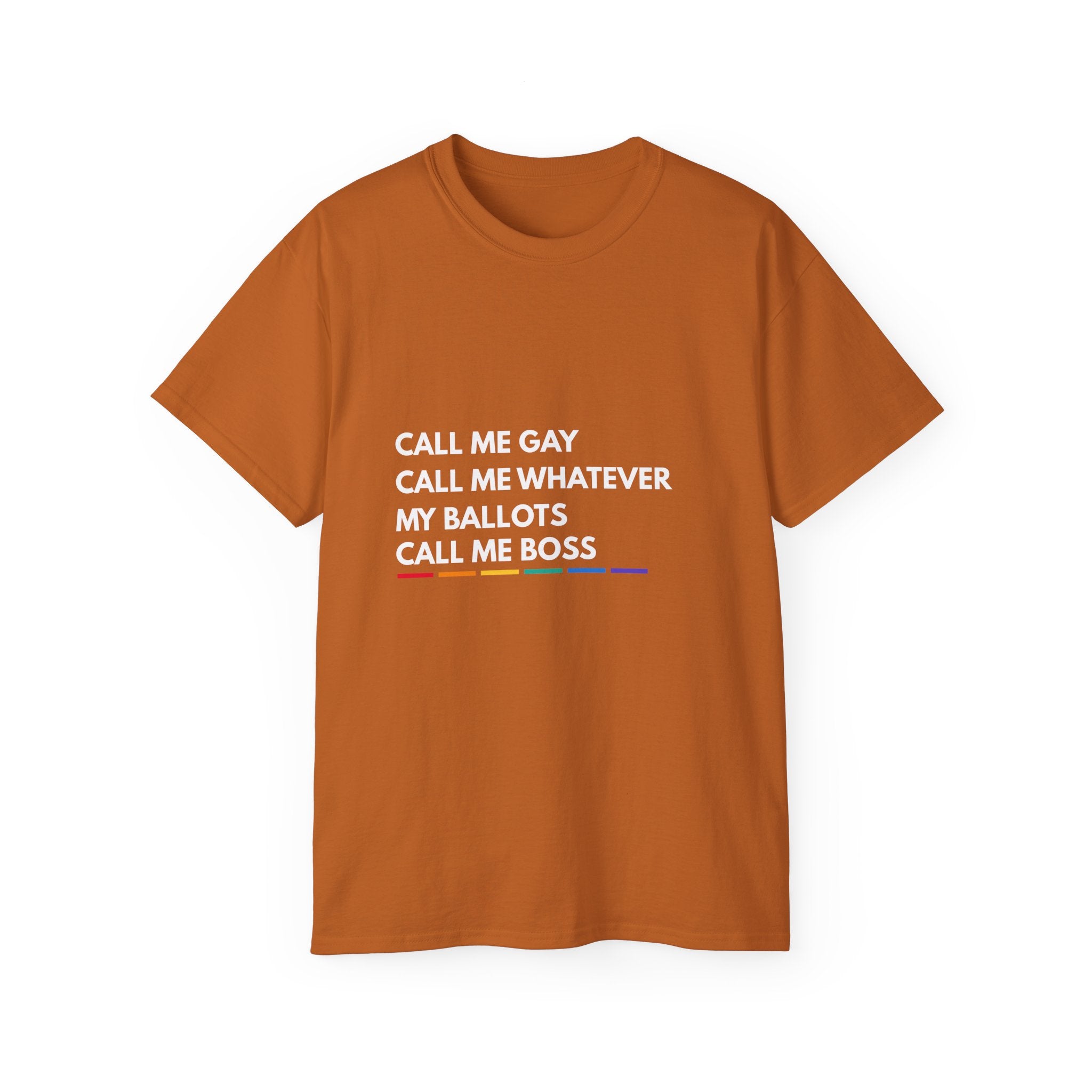 Call Me Boss Tee — "Call Me Gay, Call Me Whatever, My Ballots Call Me Boss" Political Pride T-Shirt
