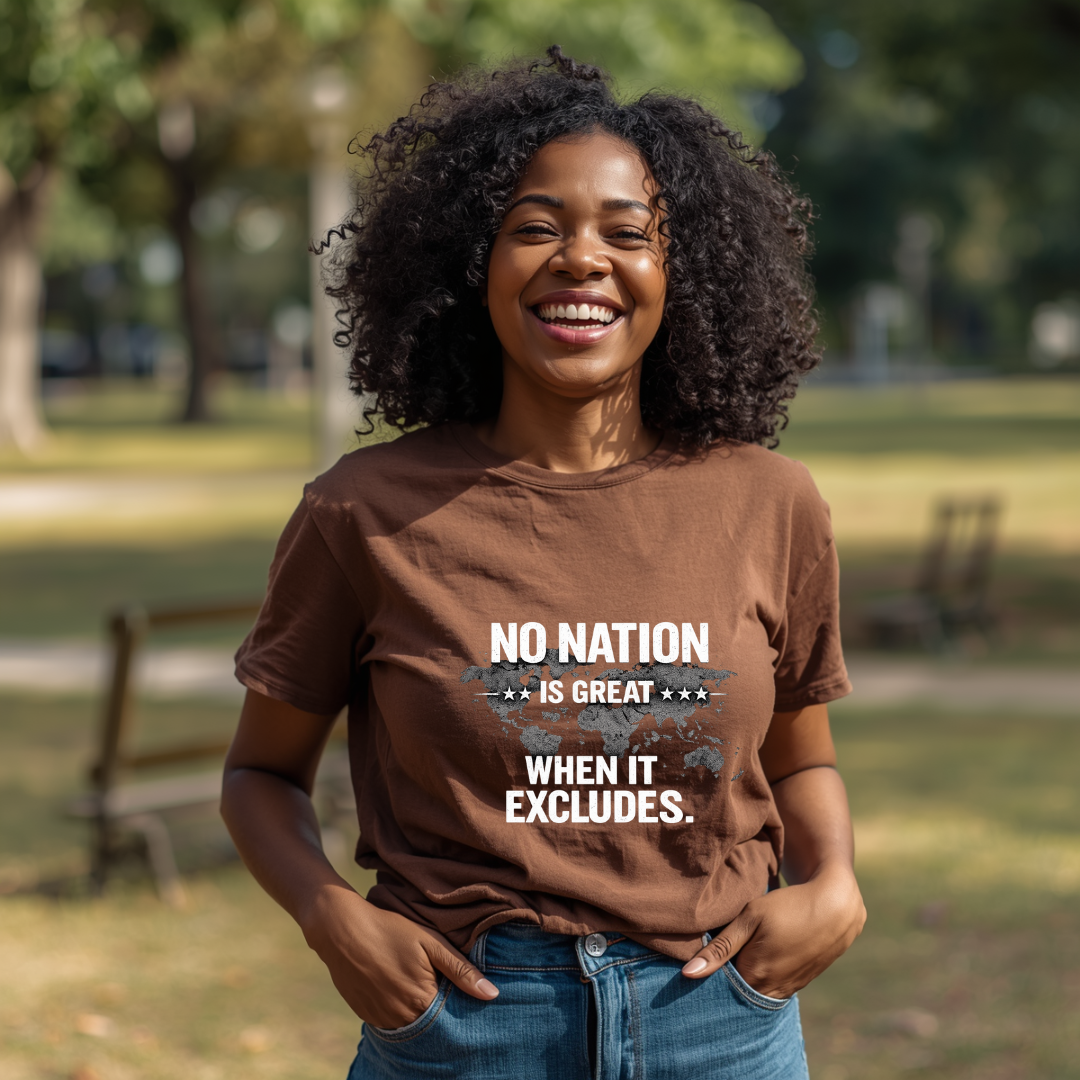 No Nation Is Great When It Excludes T-Shirt — Inclusive Message Graphic Tee