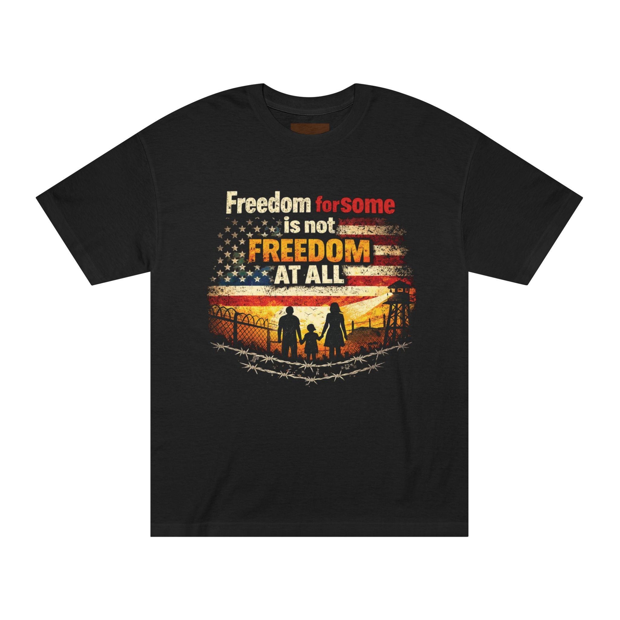 Freedom For Some Is Not Freedom At All Tee — Patriotic Family Flag T-Shirt
