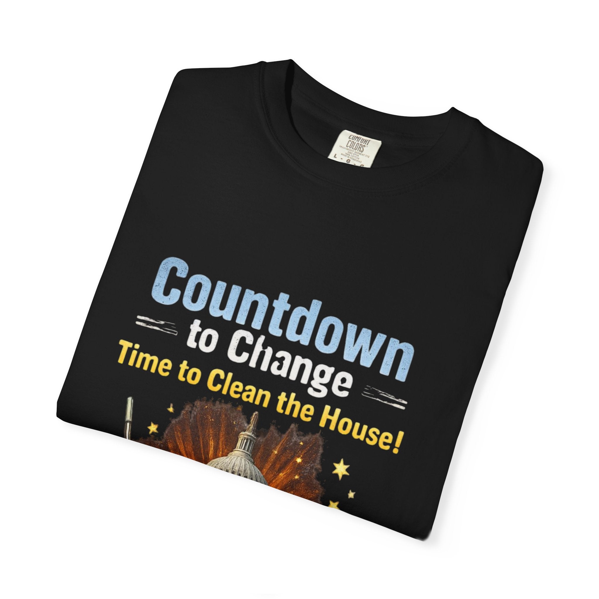 Countdown to Change T-Shirt — "Time to Clean the House" Political Cleanup Tee