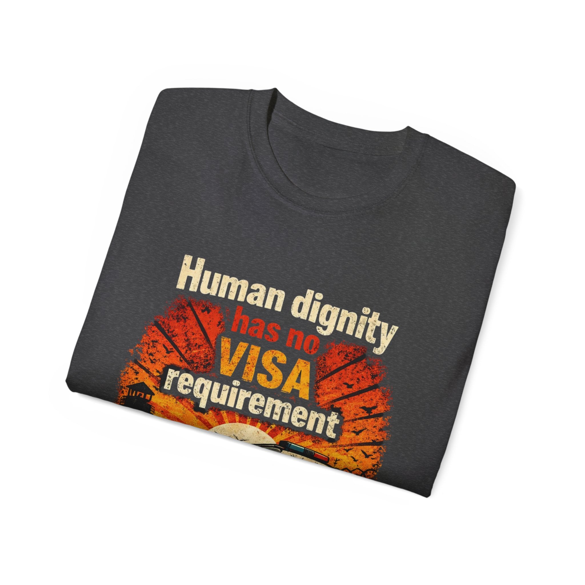 Human Dignity Has No VISA Requirement T-Shirt — Immigration Rights Graphic Tee
