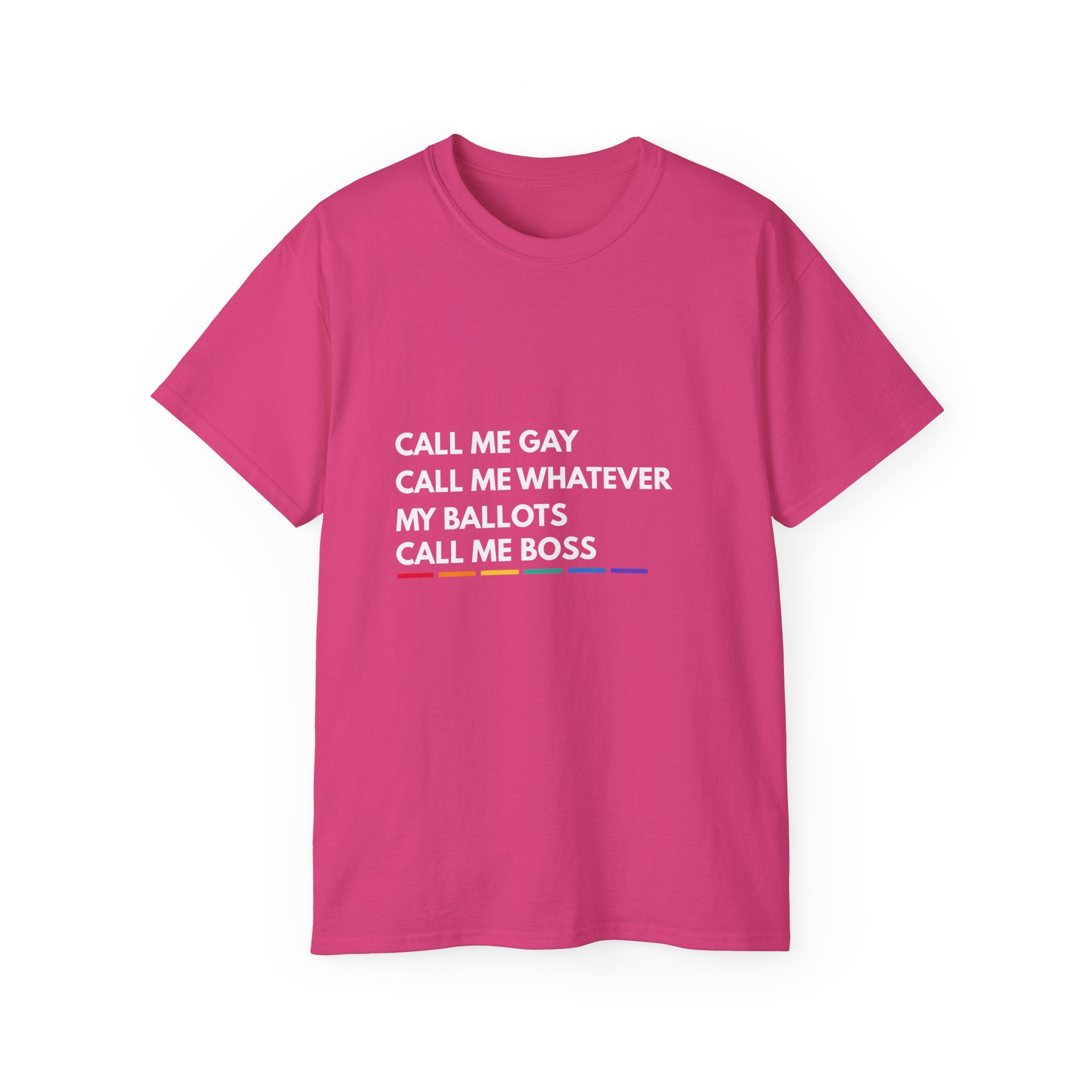 Call Me Boss Tee — "Call Me Gay, Call Me Whatever, My Ballots Call Me Boss" Political Pride T-Shirt