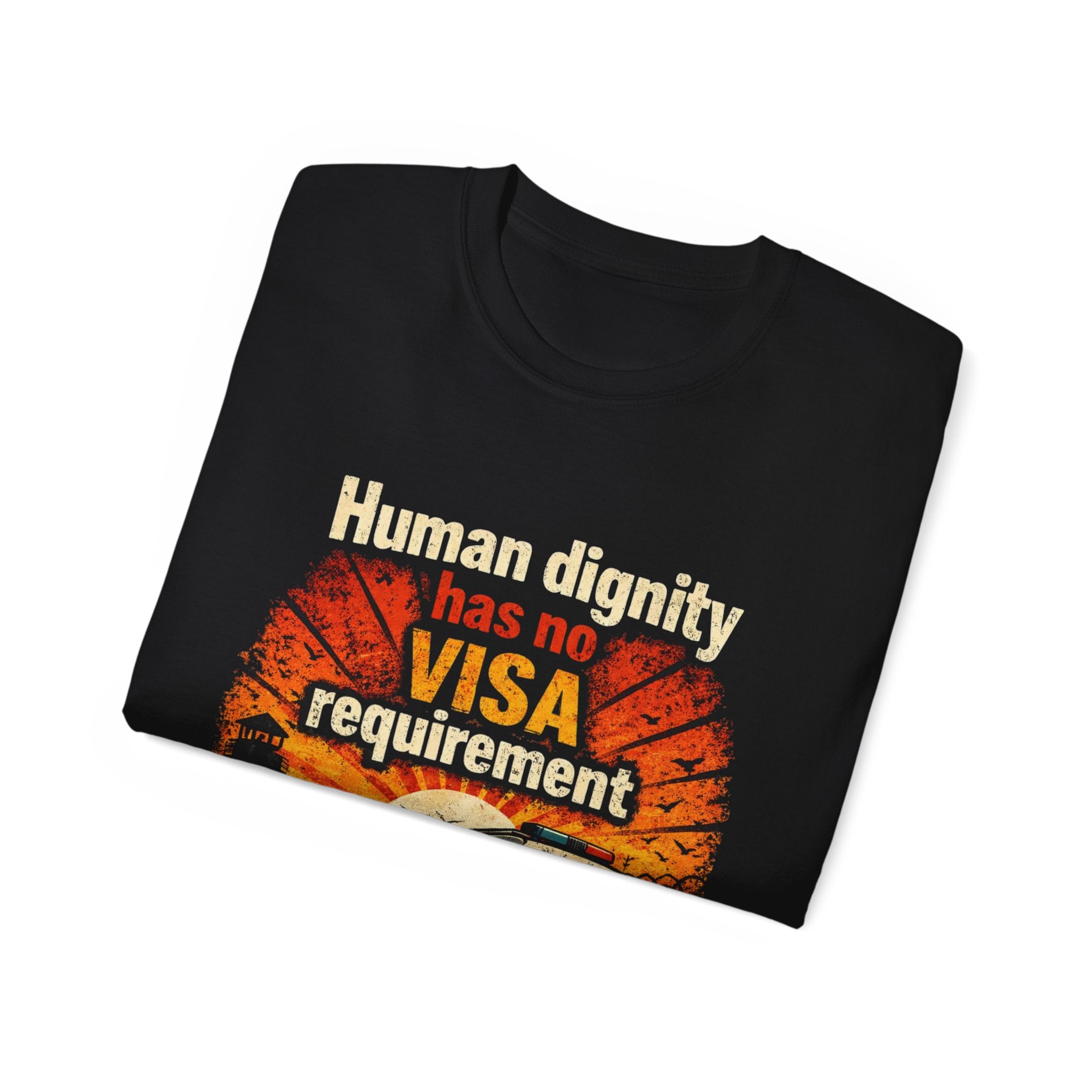 Human Dignity Has No VISA Requirement T-Shirt — Immigration Rights Graphic Tee