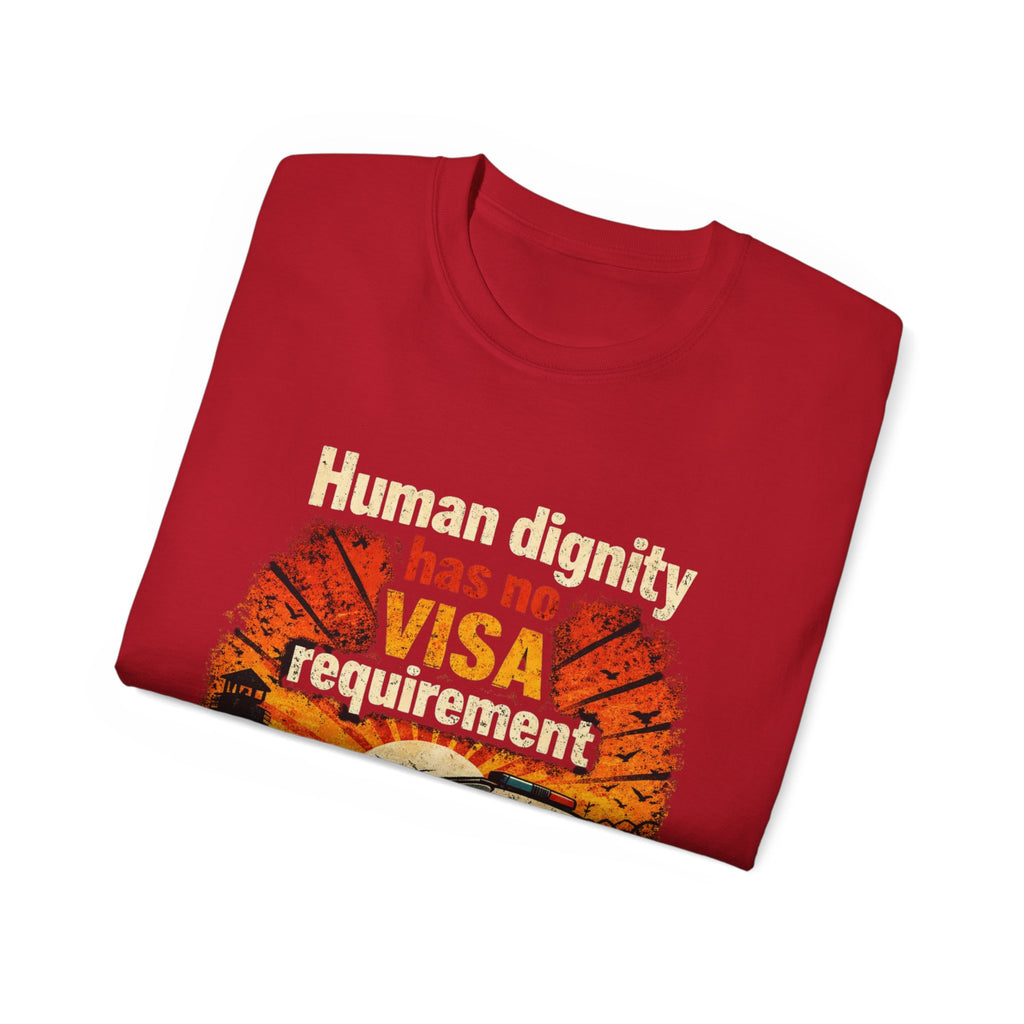 Human Dignity Has No VISA Requirement T-Shirt — Immigration Rights Graphic Tee