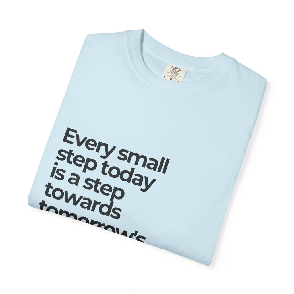 Inspirational Quote T-Shirt — "Every small step today is a step towards tomorrow's big dreams"