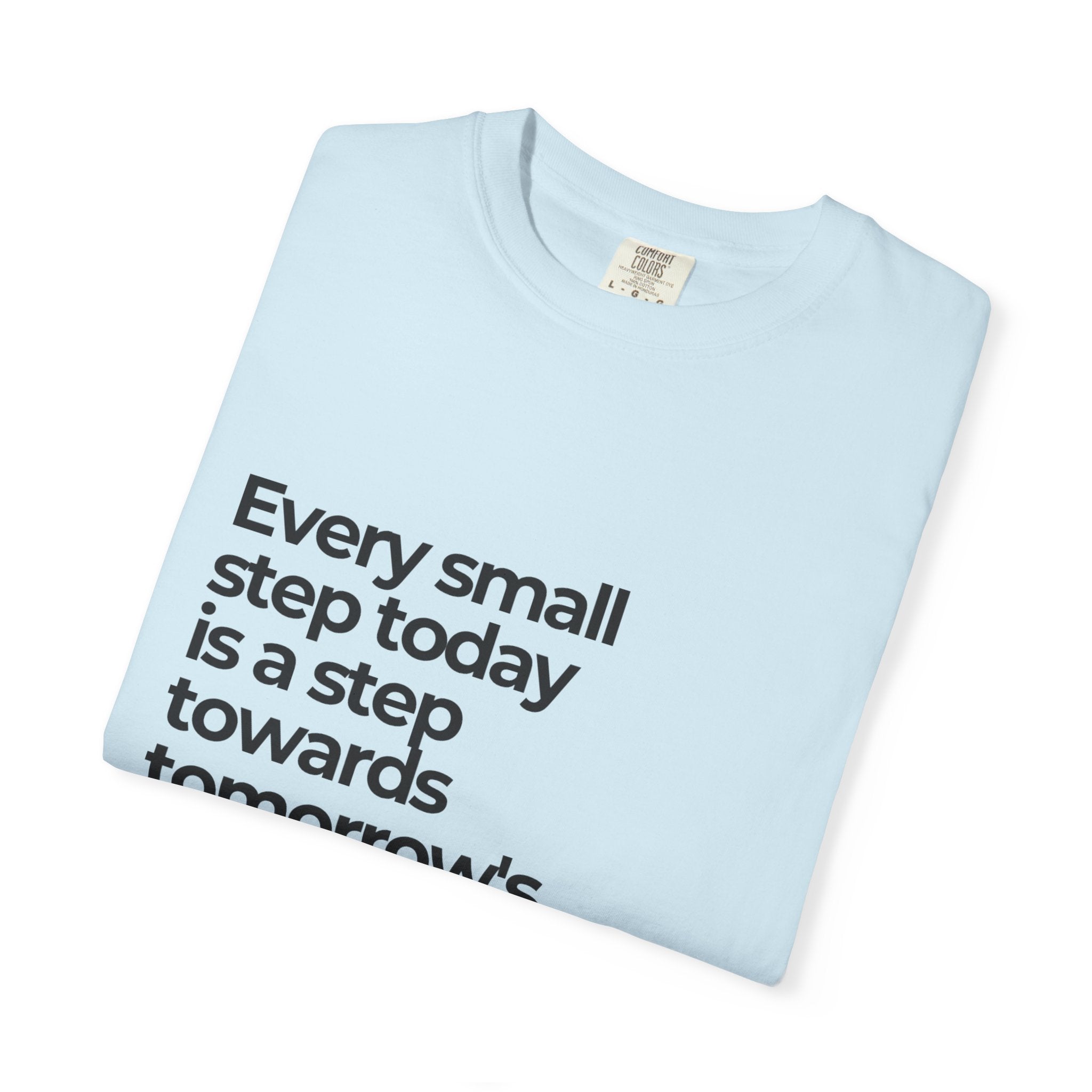 Inspirational Quote T-Shirt — "Every small step today is a step towards tomorrow's big dreams"