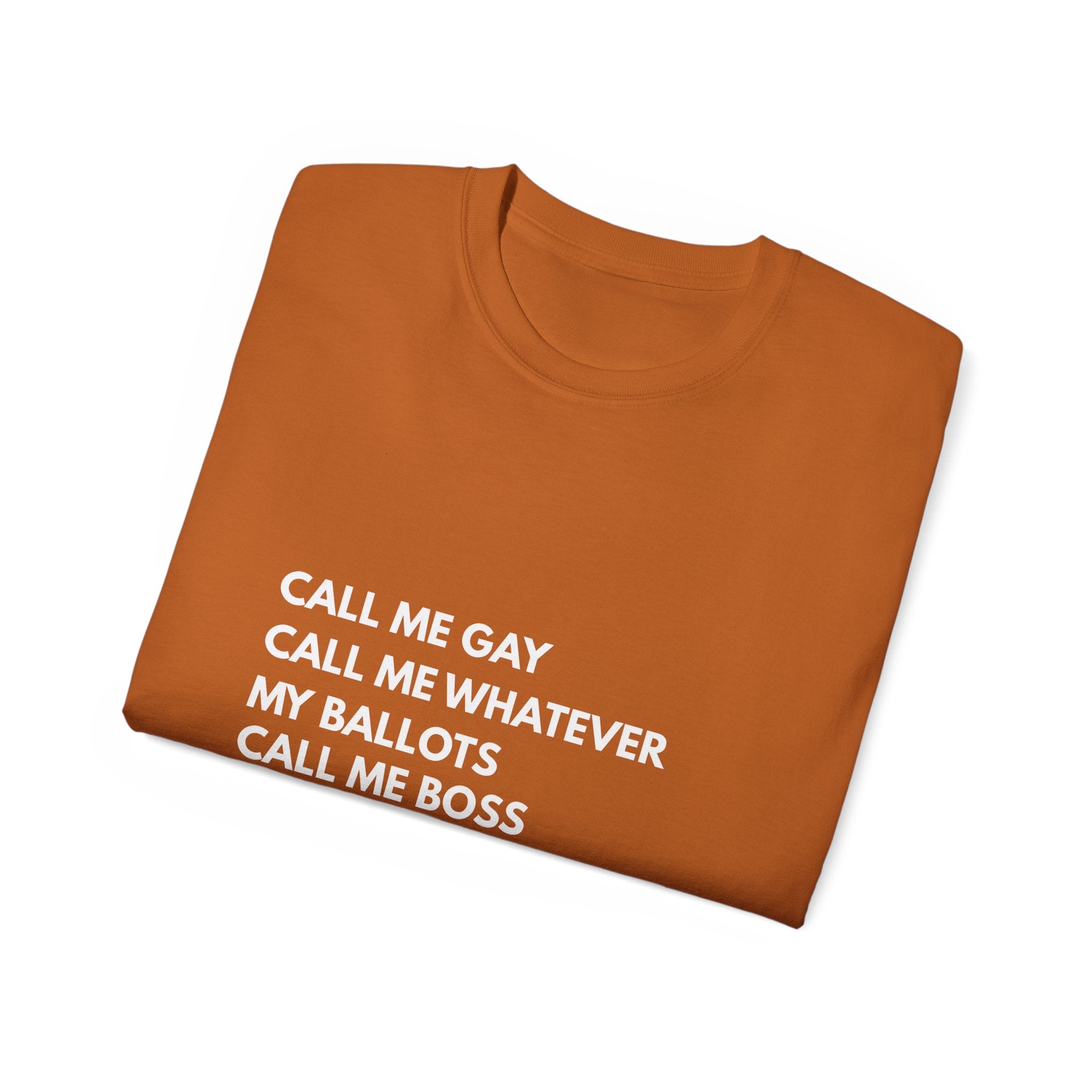 Call Me Boss Tee — "Call Me Gay, Call Me Whatever, My Ballots Call Me Boss" Political Pride T-Shirt