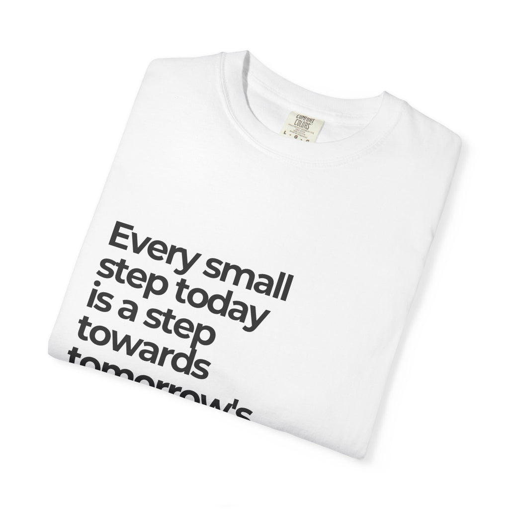 Inspirational Quote T-Shirt — "Every small step today is a step towards tomorrow's big dreams"